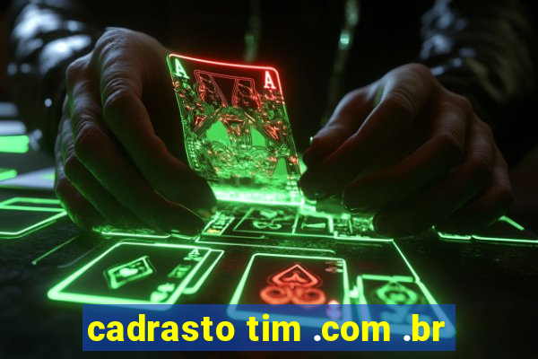 cadrasto tim .com .br